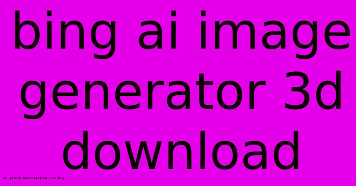 Bing Ai Image Generator 3d Download