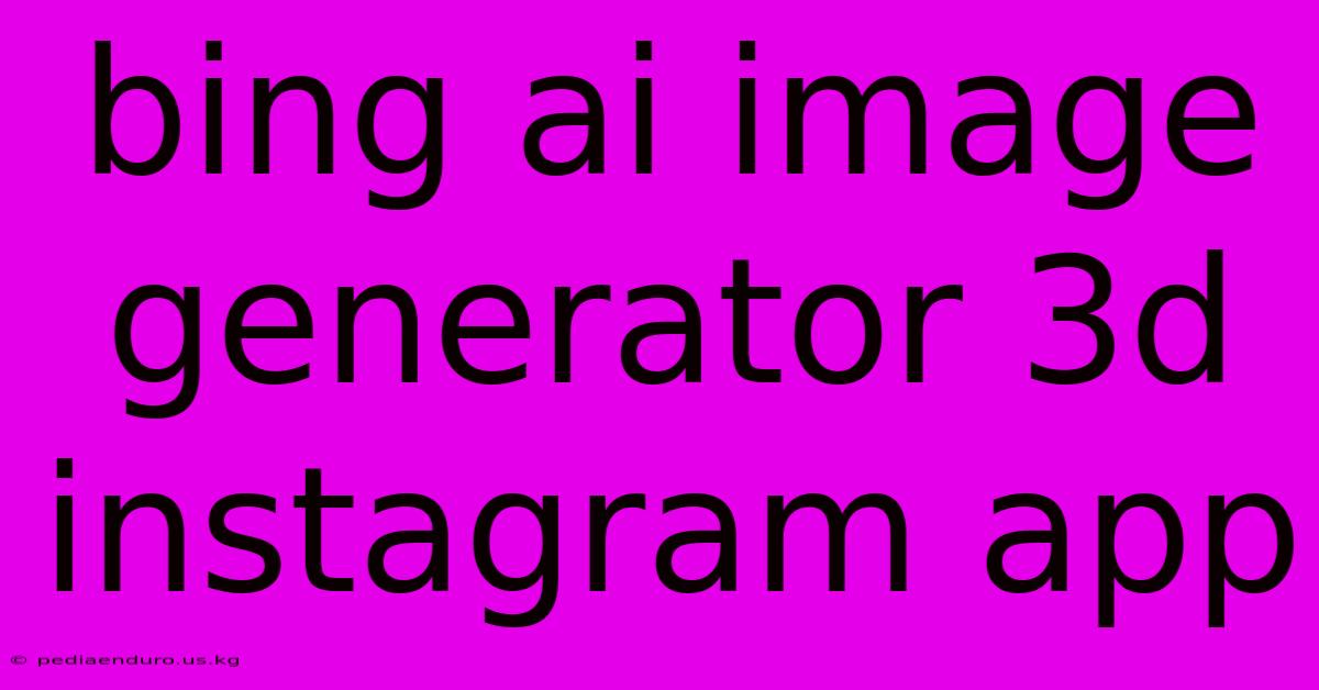 Bing Ai Image Generator 3d Instagram App