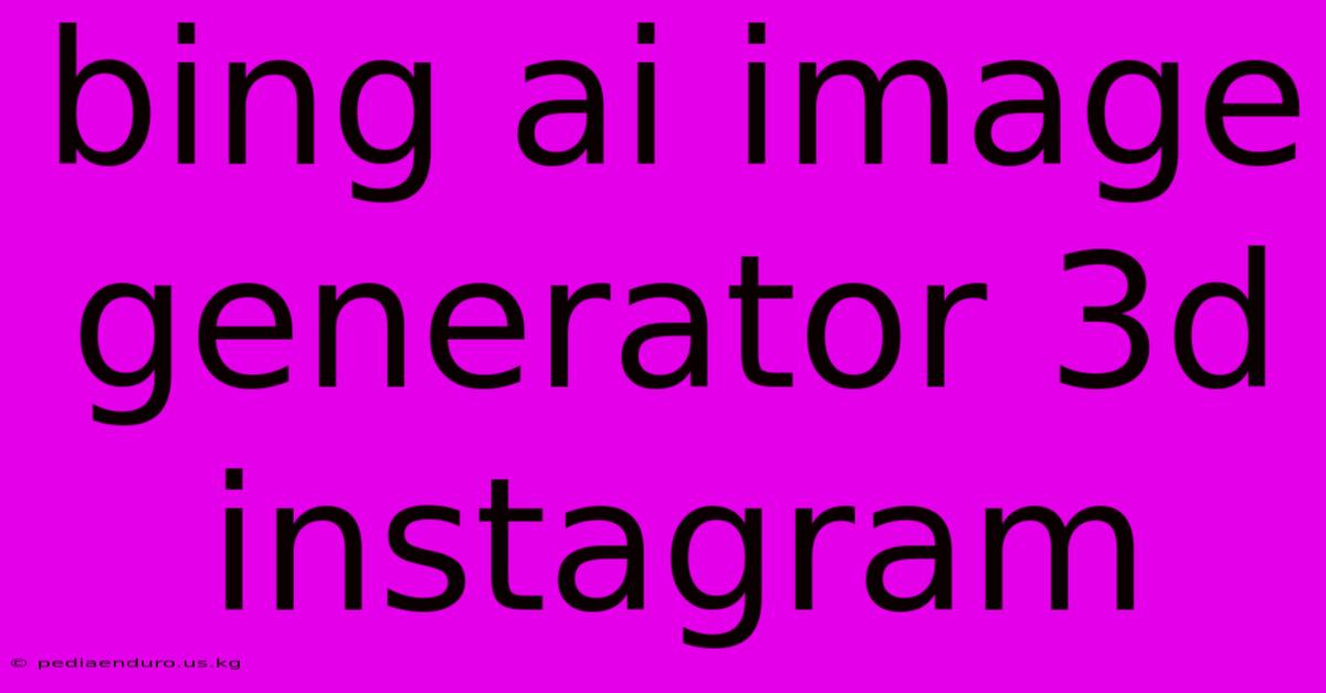 Bing Ai Image Generator 3d Instagram