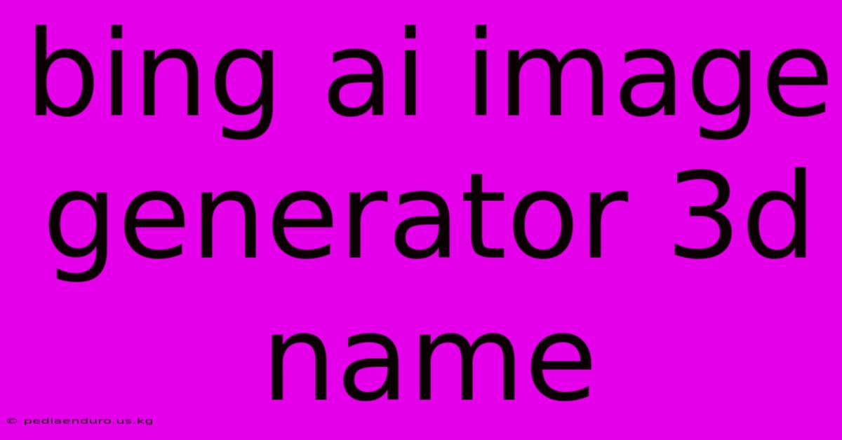 Bing Ai Image Generator 3d Name