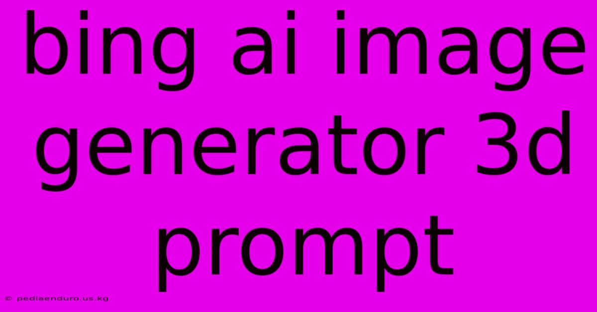 Bing Ai Image Generator 3d Prompt