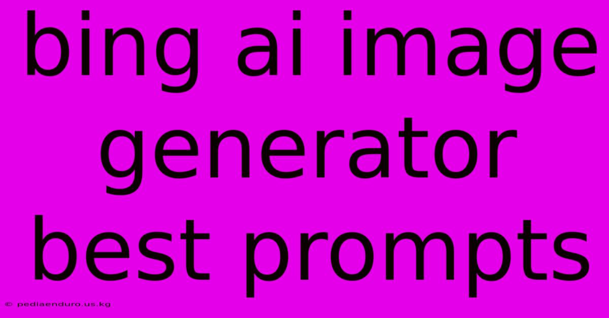 Bing Ai Image Generator Best Prompts