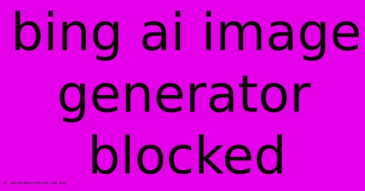 Bing Ai Image Generator Blocked