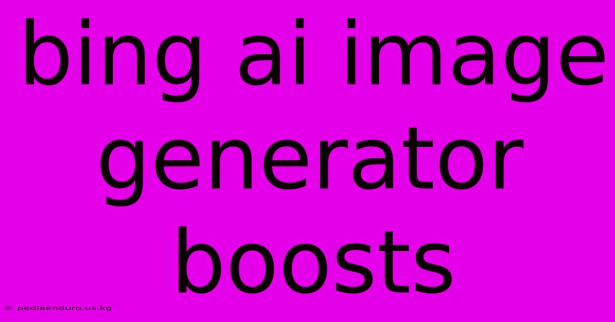 Bing Ai Image Generator Boosts