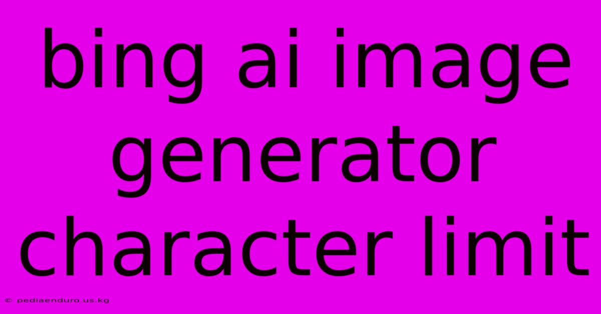 Bing Ai Image Generator Character Limit