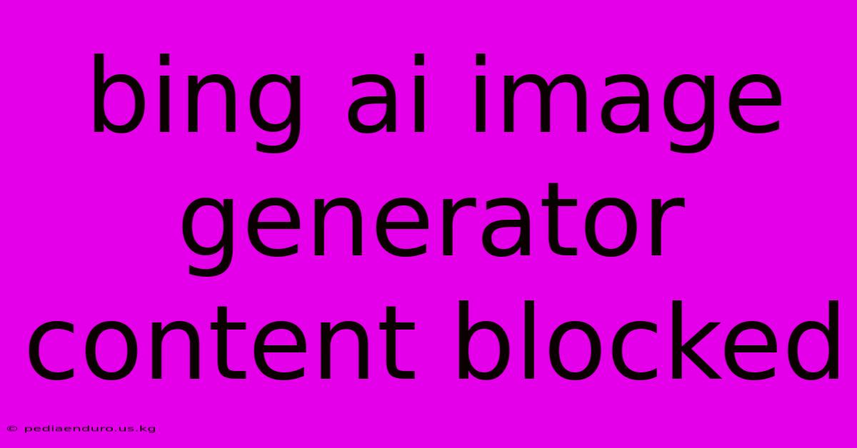 Bing Ai Image Generator Content Blocked