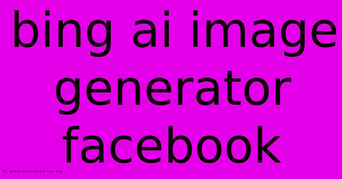 Bing Ai Image Generator Facebook