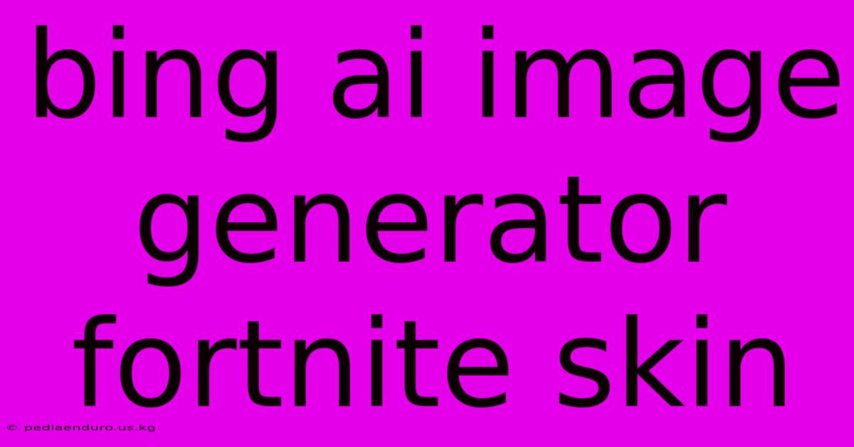 Bing Ai Image Generator Fortnite Skin