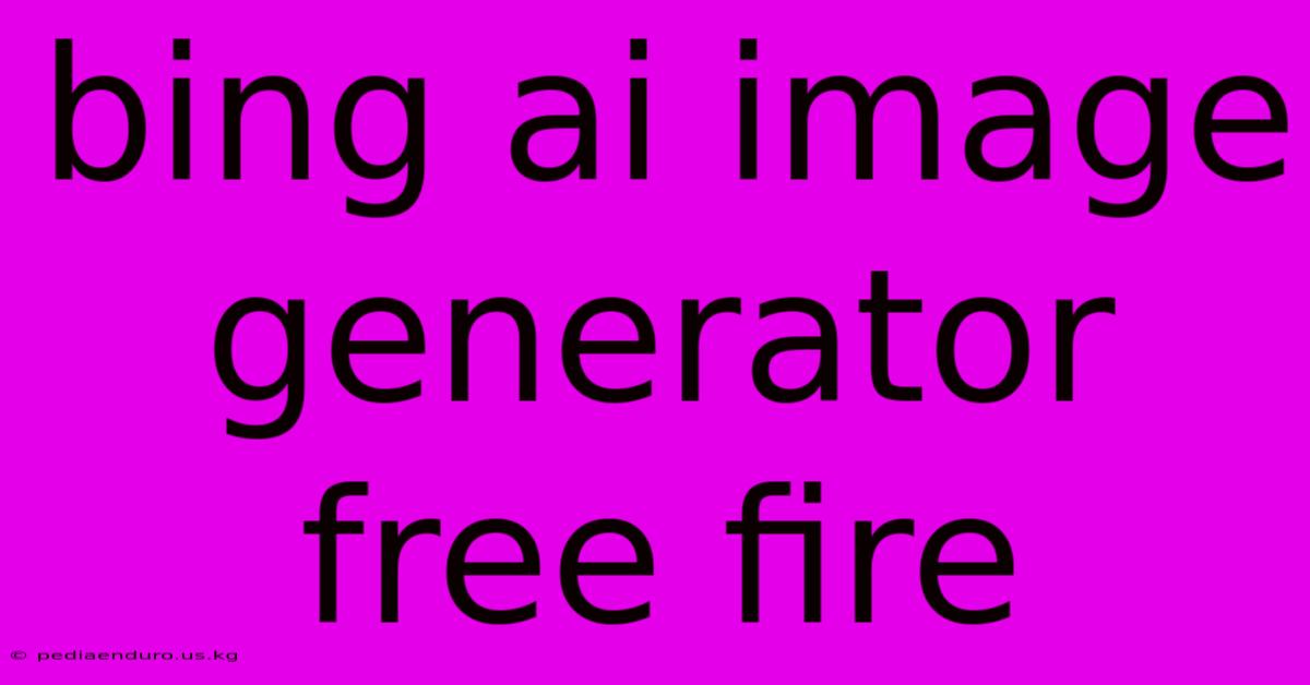 Bing Ai Image Generator Free Fire