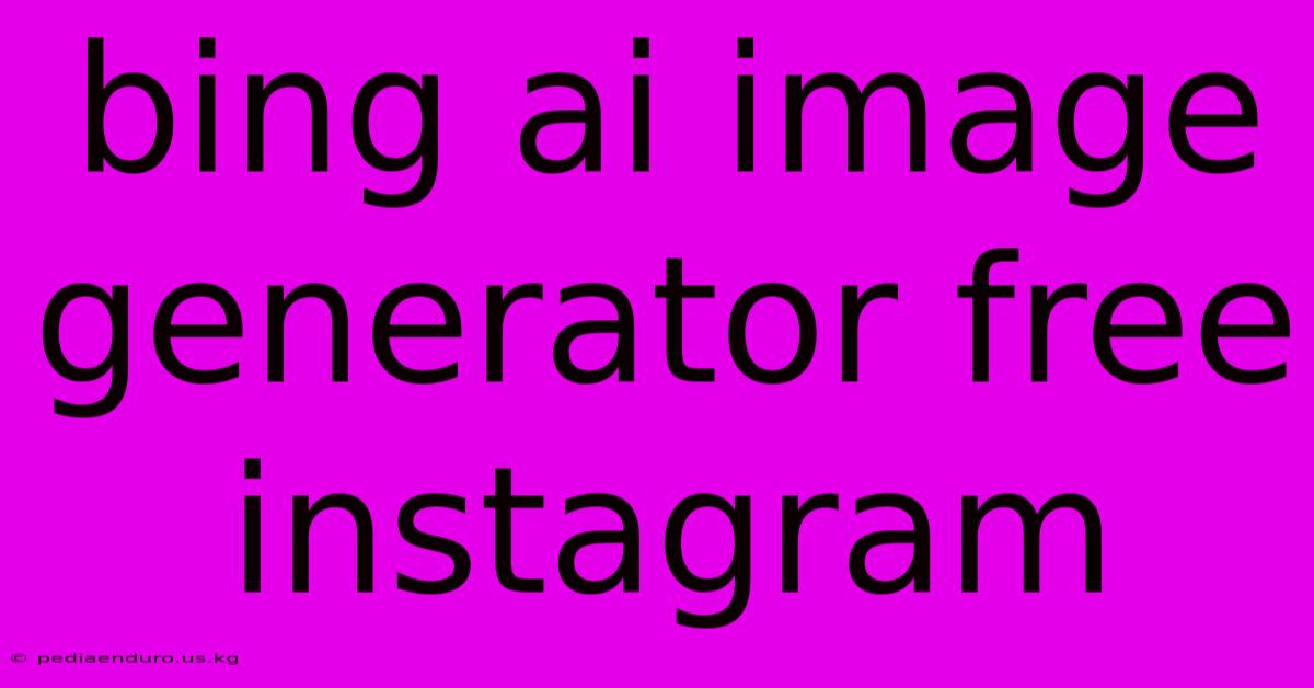 Bing Ai Image Generator Free Instagram