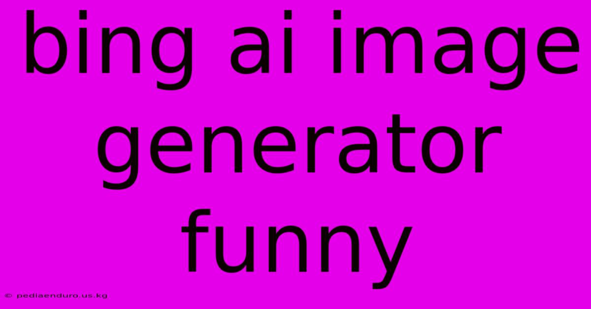 Bing Ai Image Generator Funny