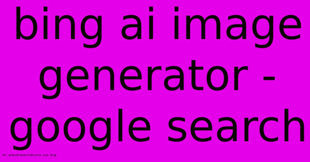 Bing Ai Image Generator - Google Search