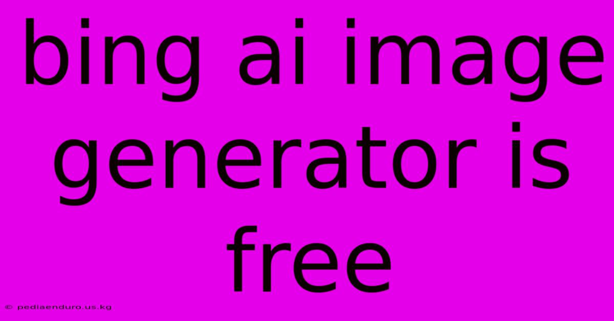 Bing Ai Image Generator Is Free