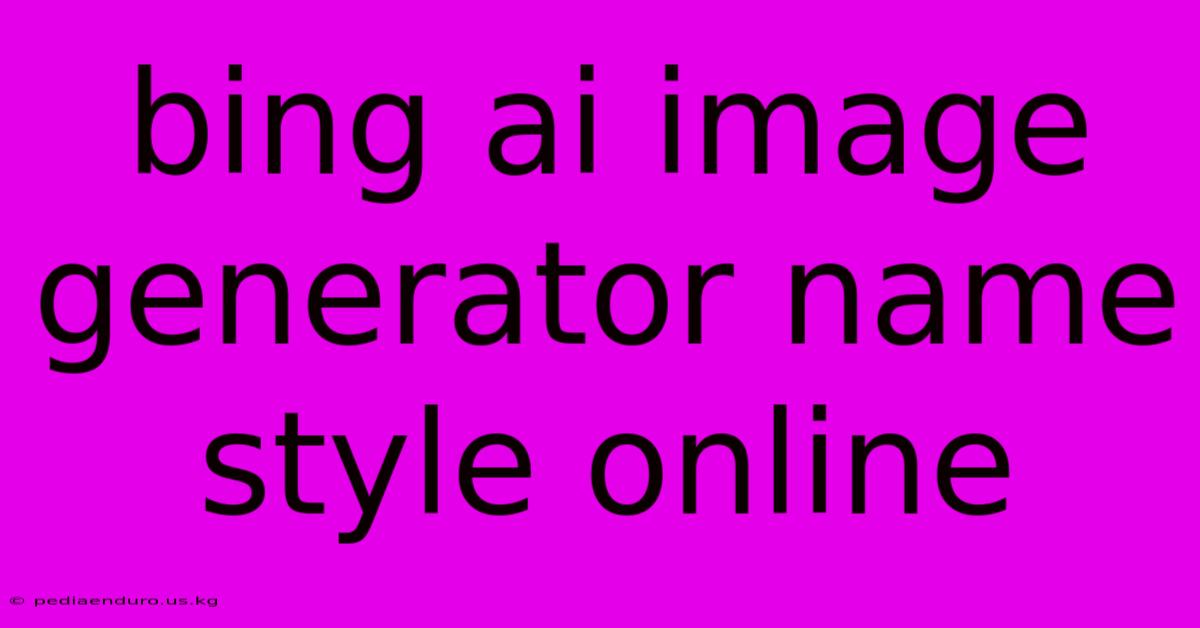 Bing Ai Image Generator Name Style Online