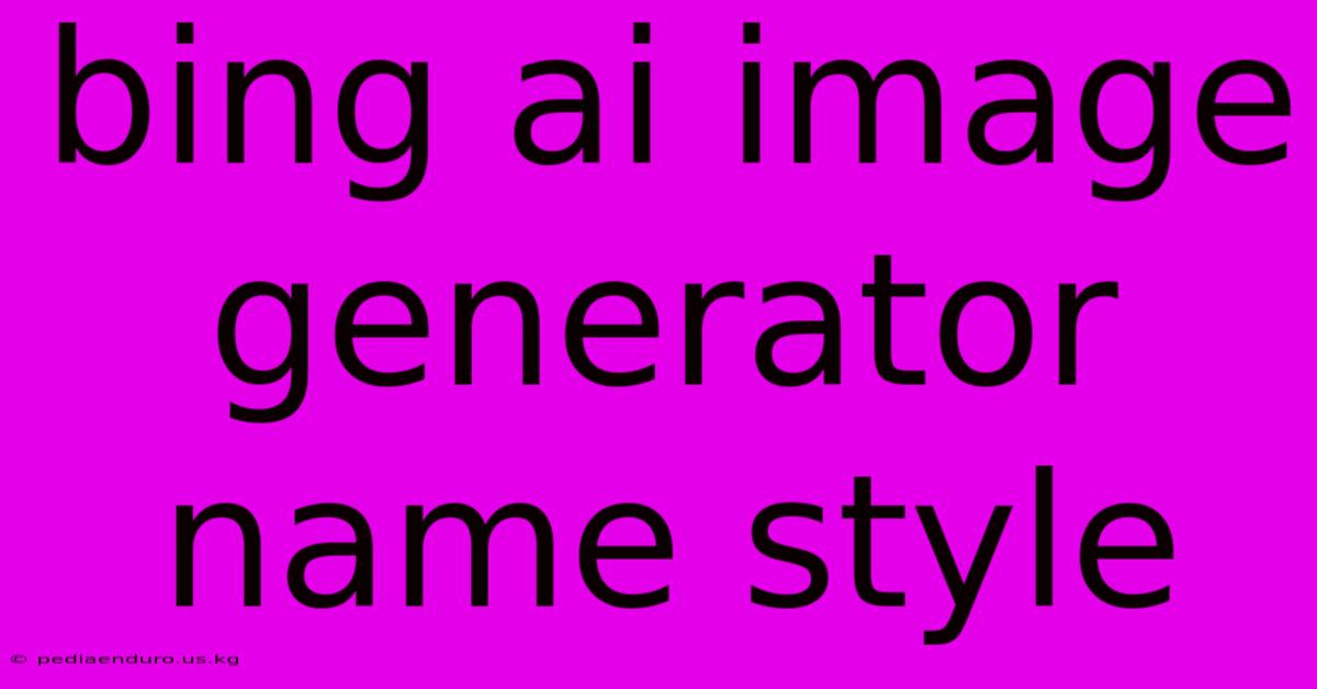 Bing Ai Image Generator Name Style