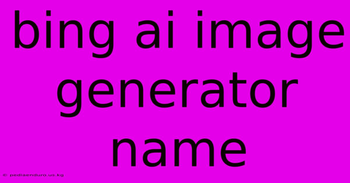 Bing Ai Image Generator Name