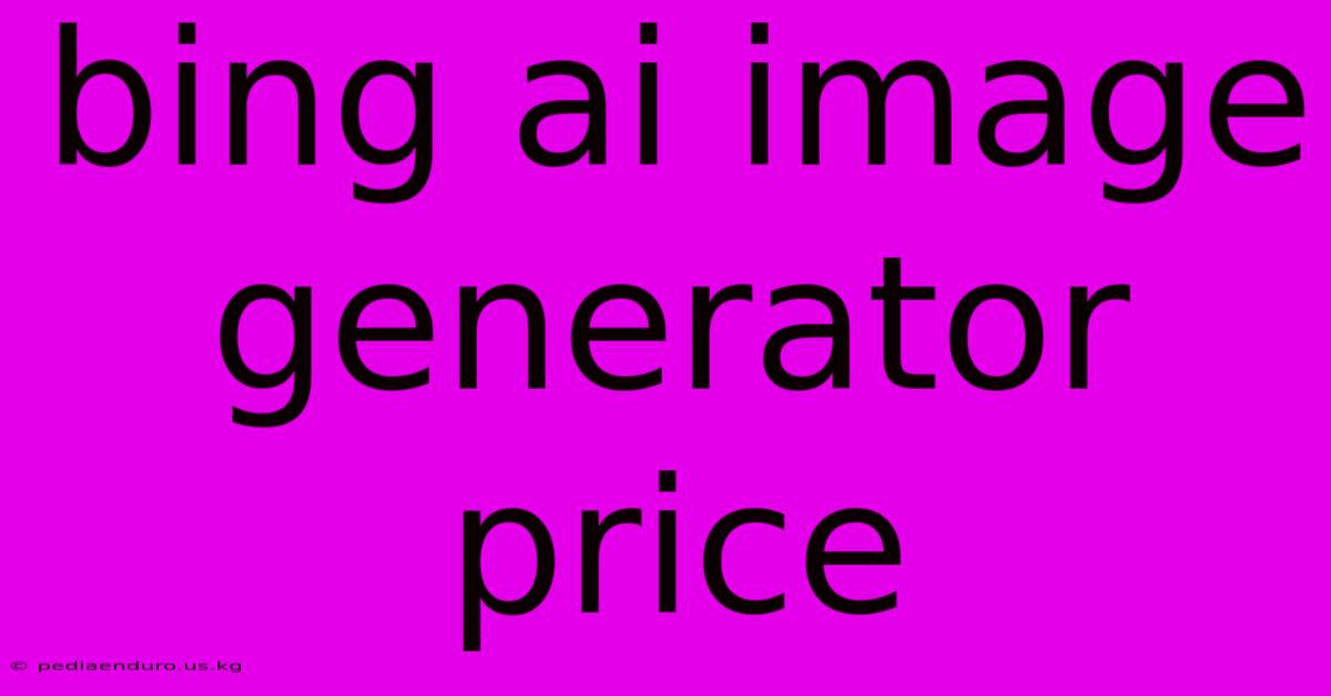 Bing Ai Image Generator Price