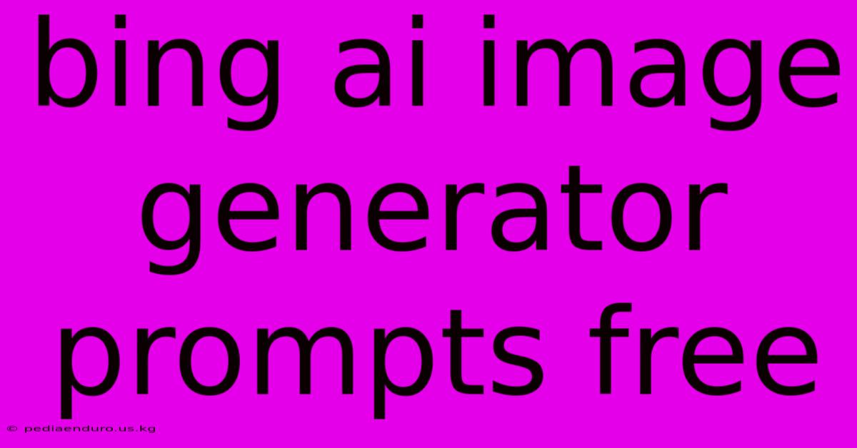 Bing Ai Image Generator Prompts Free