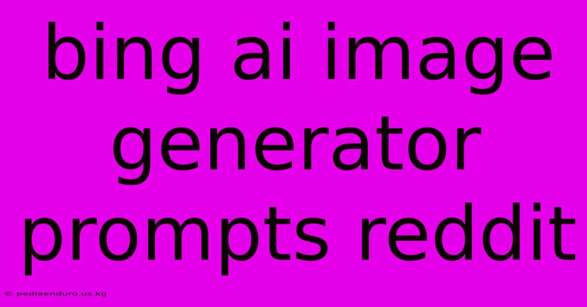 Bing Ai Image Generator Prompts Reddit