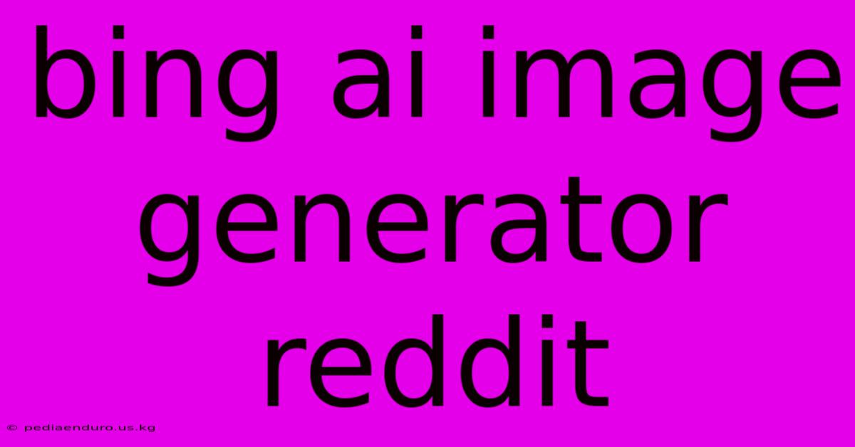 Bing Ai Image Generator Reddit