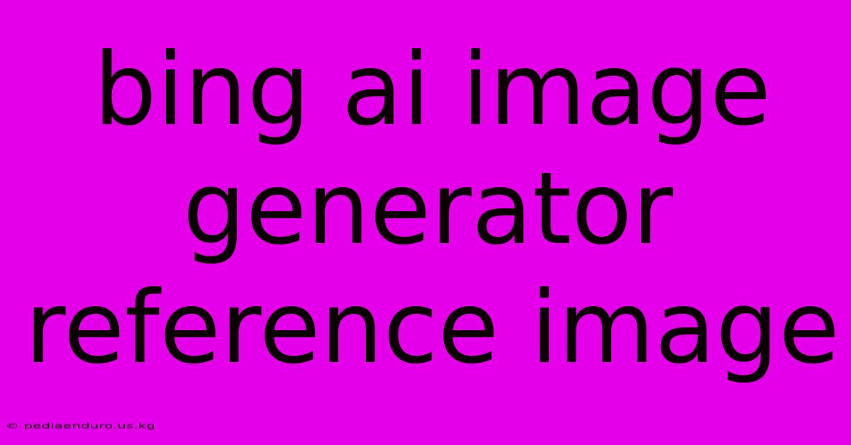 Bing Ai Image Generator Reference Image