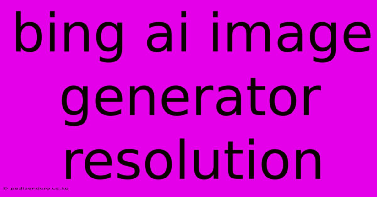 Bing Ai Image Generator Resolution