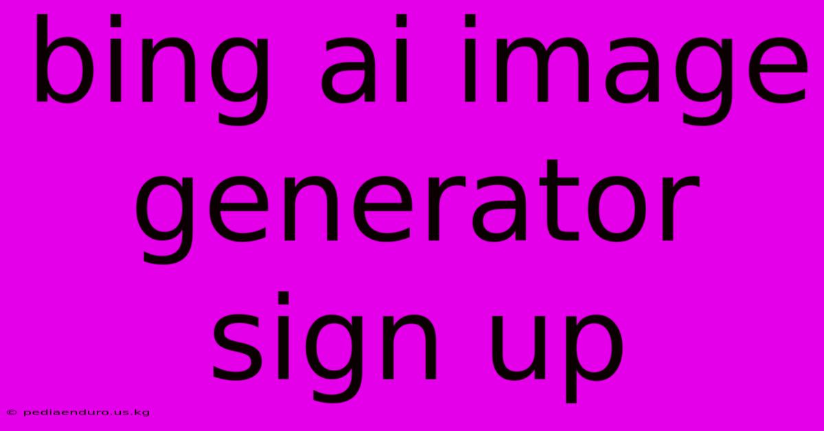 Bing Ai Image Generator Sign Up