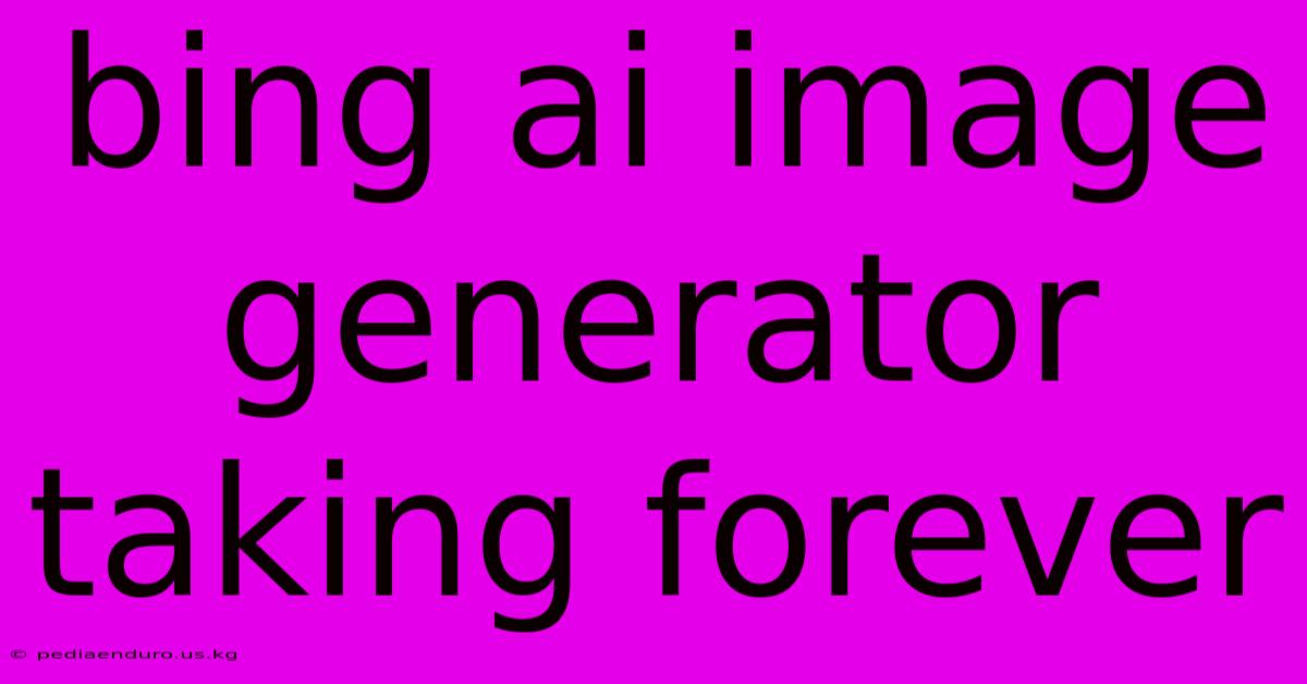 Bing Ai Image Generator Taking Forever