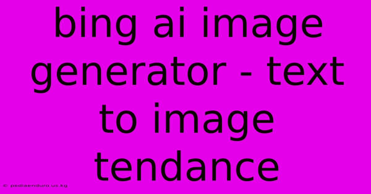 Bing Ai Image Generator - Text To Image Tendance