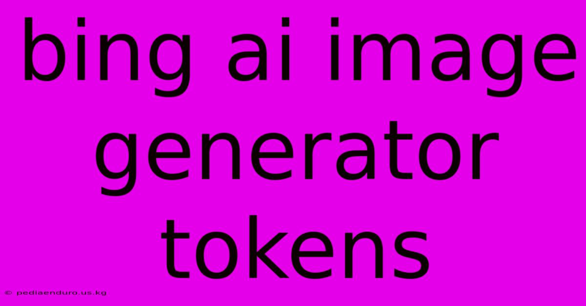 Bing Ai Image Generator Tokens