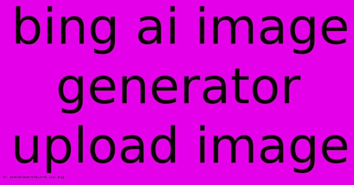 Bing Ai Image Generator Upload Image