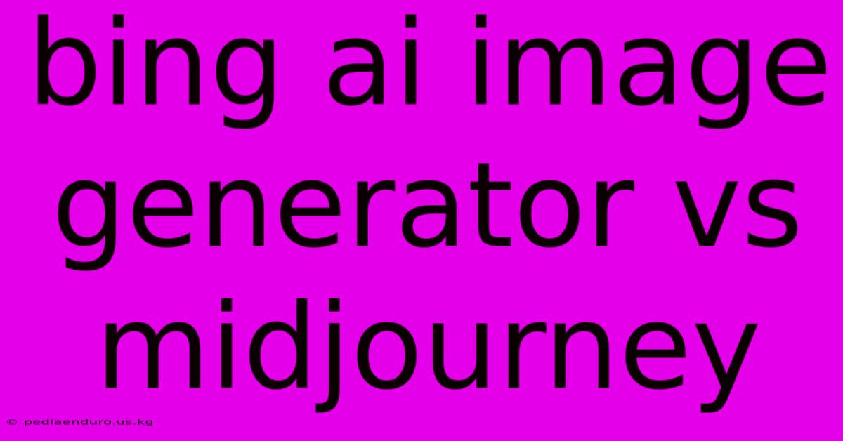 Bing Ai Image Generator Vs Midjourney