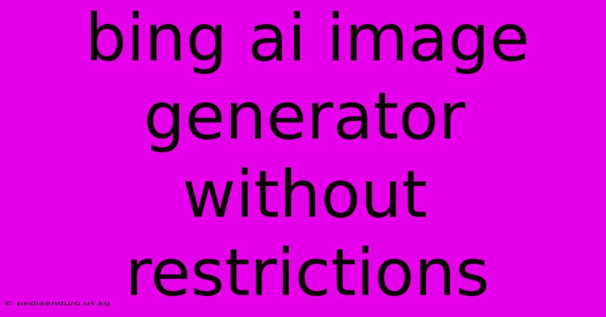 Bing Ai Image Generator Without Restrictions