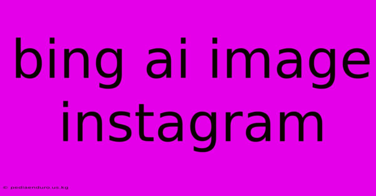 Bing Ai Image Instagram