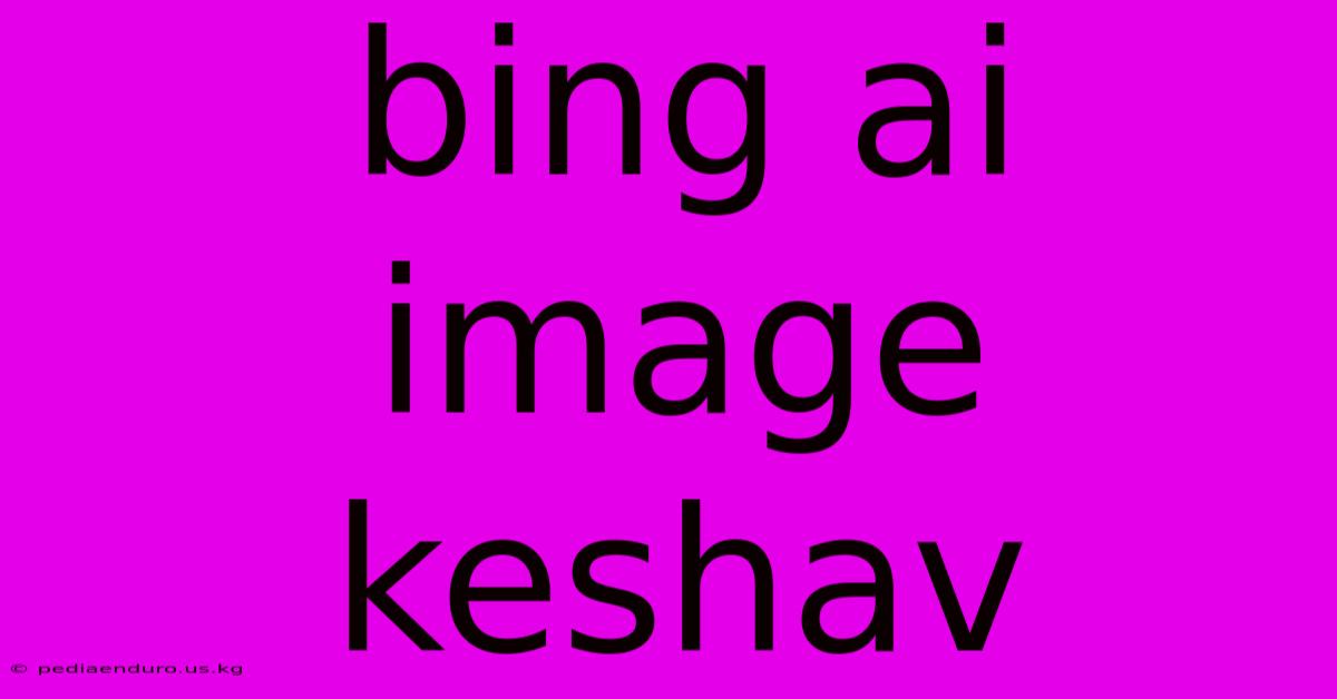 Bing Ai Image Keshav