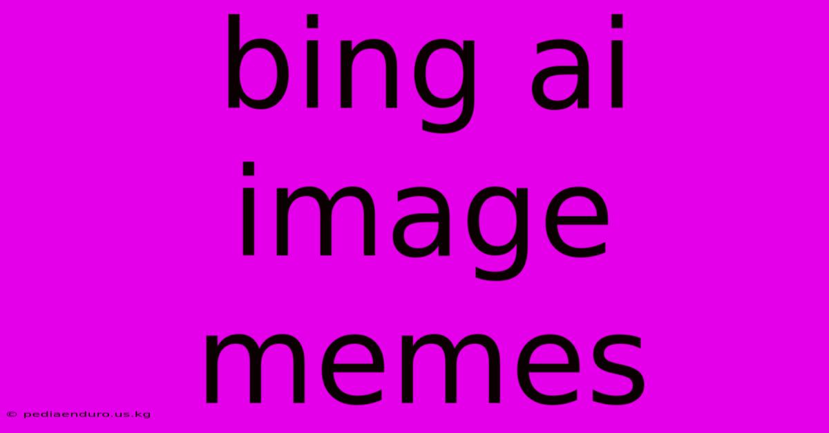 Bing Ai Image Memes