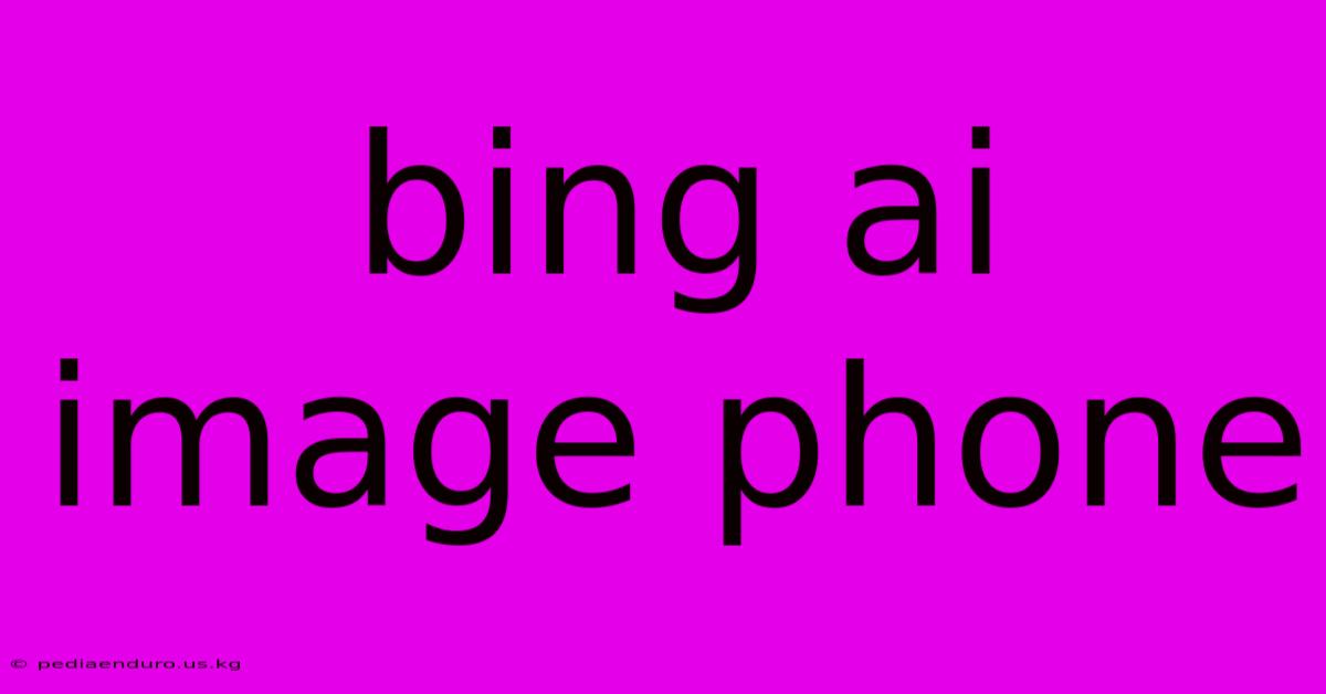 Bing Ai Image Phone