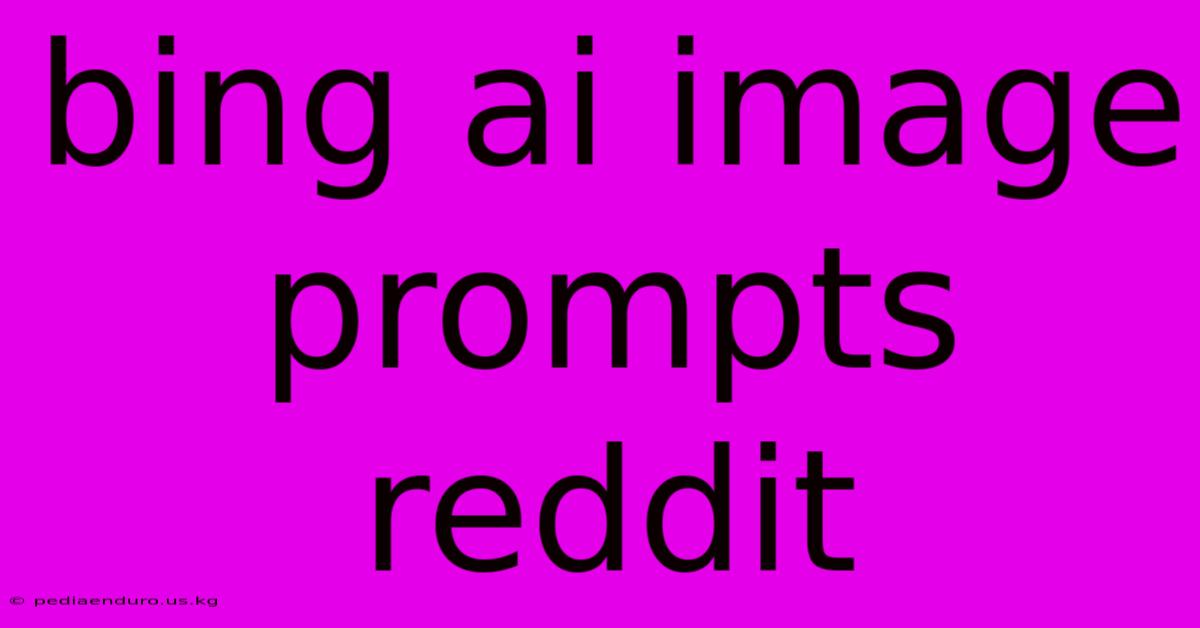 Bing Ai Image Prompts Reddit