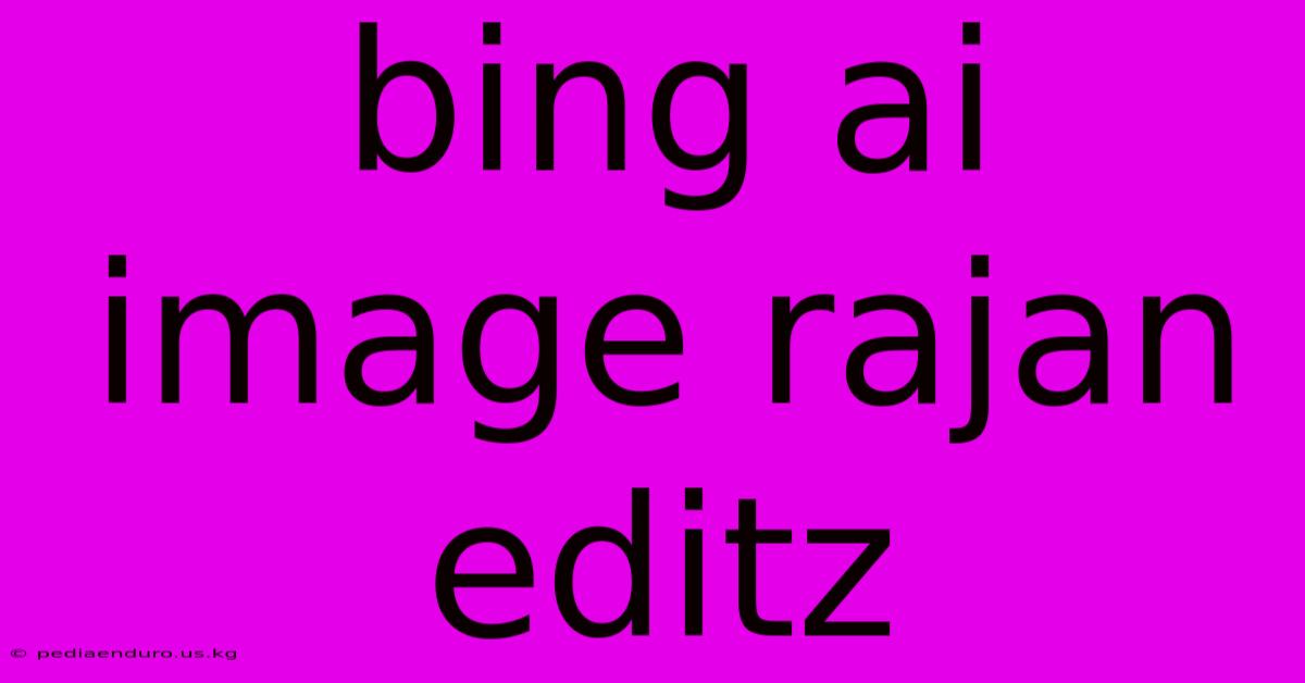 Bing Ai Image Rajan Editz