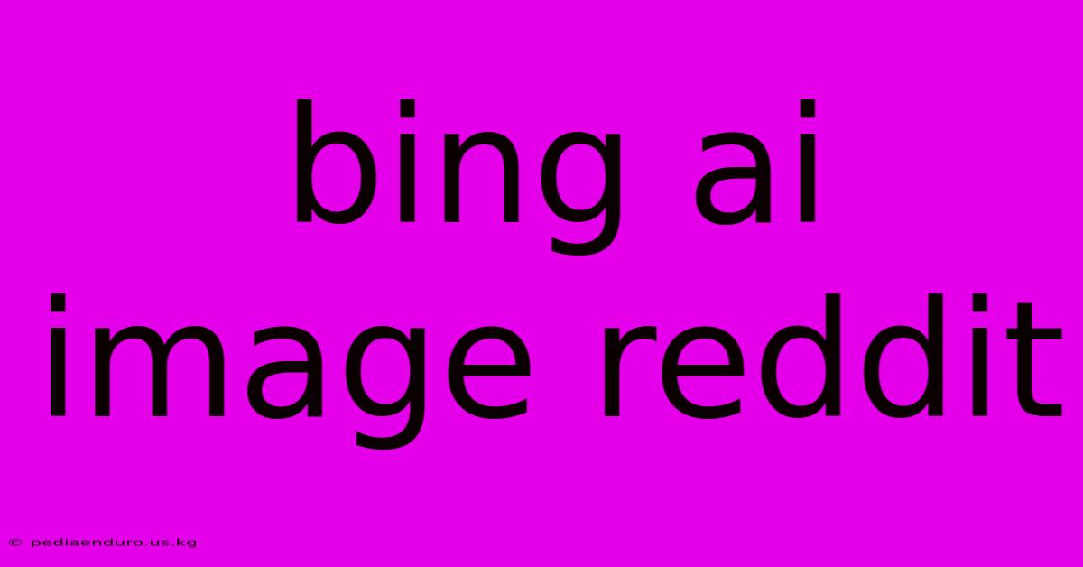 Bing Ai Image Reddit