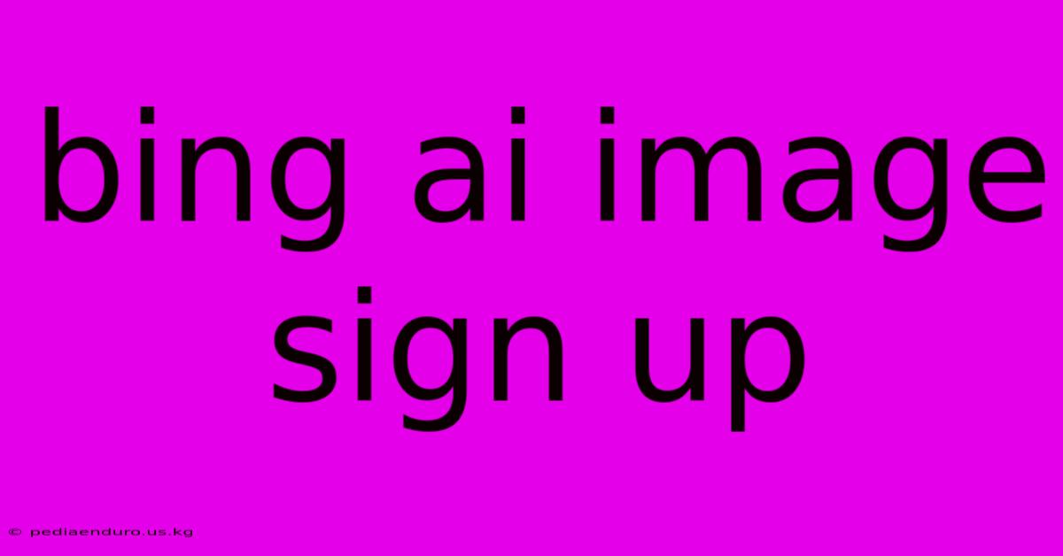 Bing Ai Image Sign Up