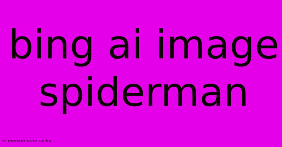 Bing Ai Image Spiderman