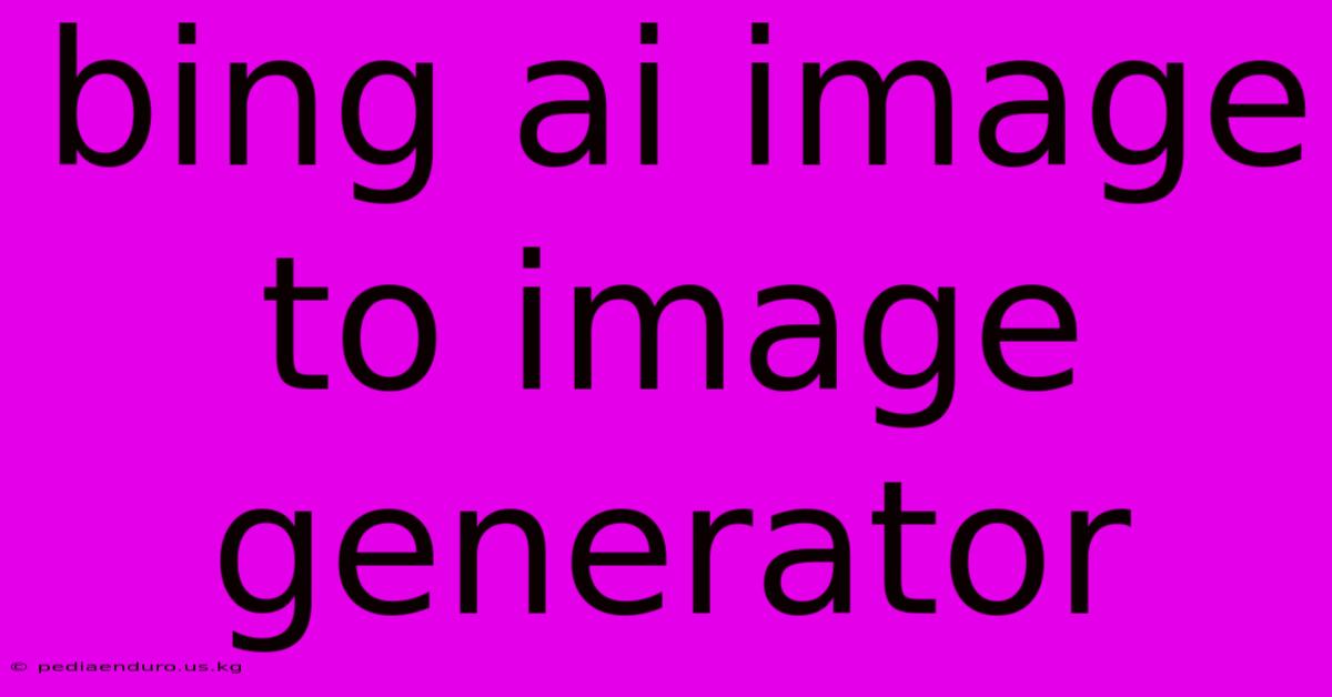 Bing Ai Image To Image Generator