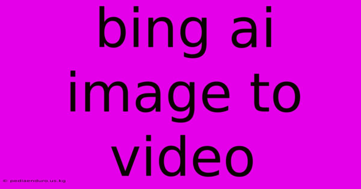 Bing Ai Image To Video