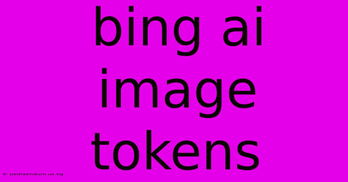 Bing Ai Image Tokens