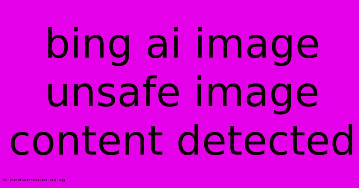 Bing Ai Image Unsafe Image Content Detected