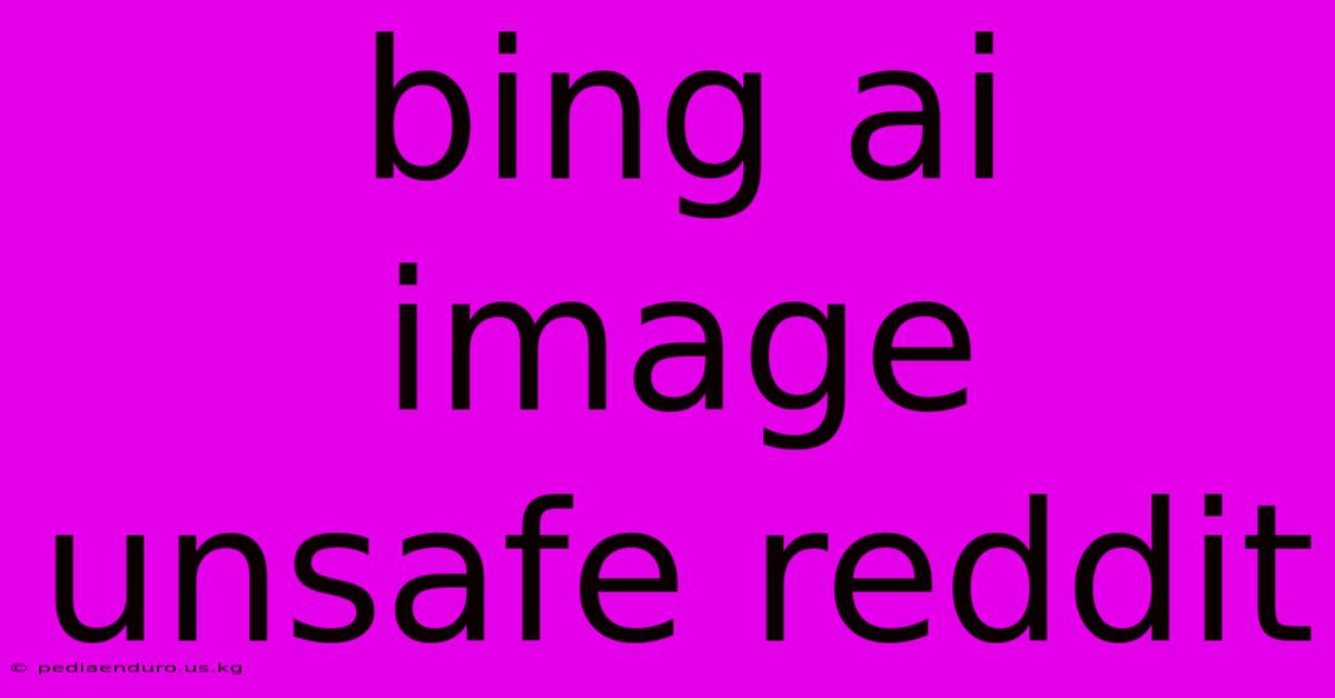 Bing Ai Image Unsafe Reddit