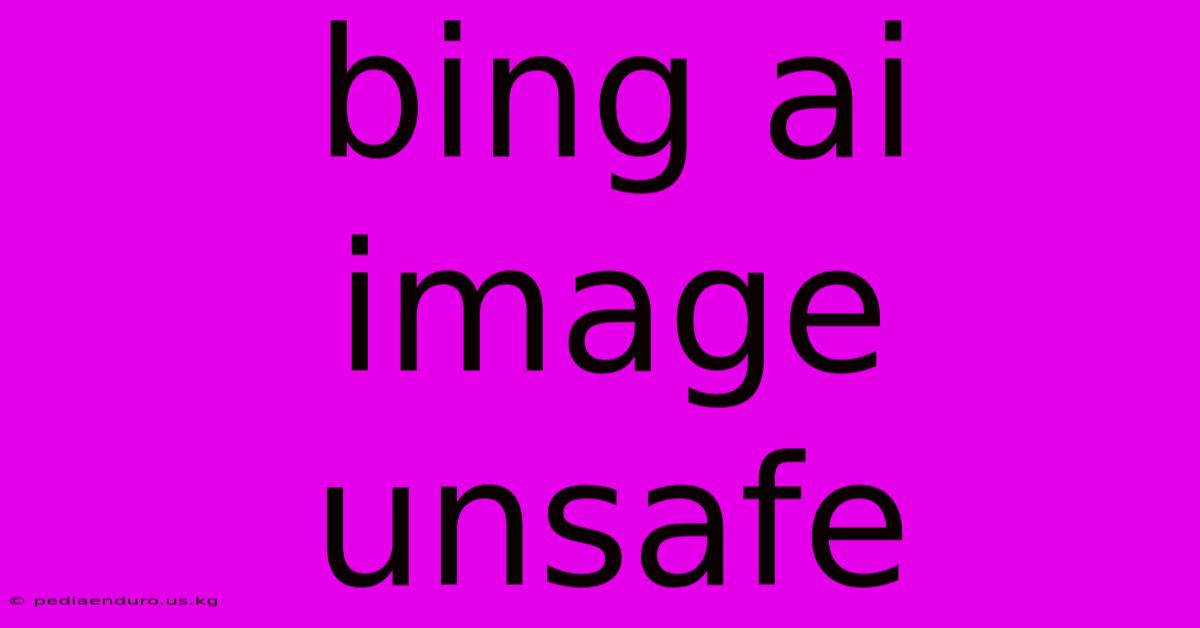 Bing Ai Image Unsafe