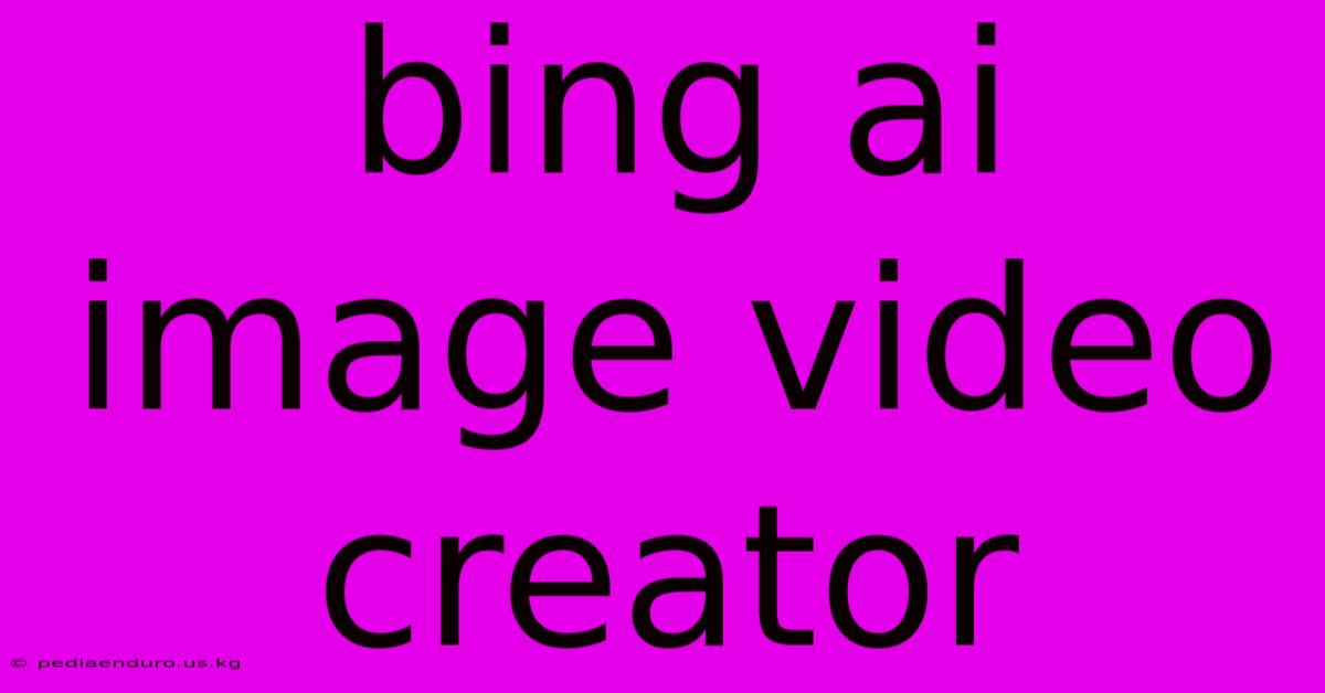 Bing Ai Image Video Creator