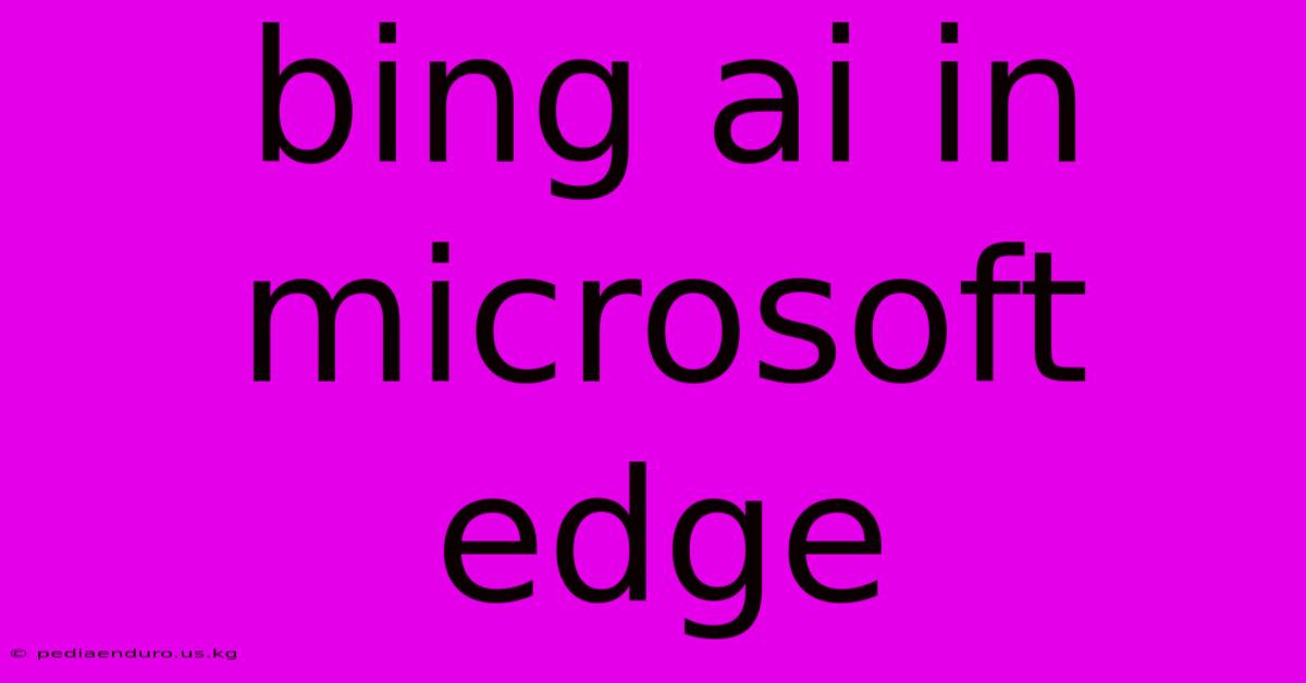 Bing Ai In Microsoft Edge